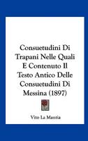 Consuetudini Di Trapani Nelle Quali E Contenuto Il Testo Antico Delle Consuetudini Di Messina (1897) 1162154268 Book Cover