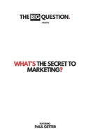 What's The Secret to Internet Marketing? (THE BIG QUESTION BOOK SERIES) 1915862469 Book Cover