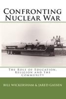 Confronting Nuclear War: The Role of Education, Religion and the Community 1453610464 Book Cover