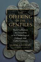 The Offering of the Gentiles: Paul's Collection for Jerusalem in Its Chronological, Cultural, and Cultic Contexts 0802873138 Book Cover