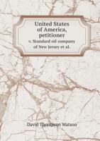 United States of America, Petitioner V. Standard Oil Company of New Jersey et al. 1113489510 Book Cover