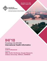 IHI 10 Proceedings of the 2010 ACM International Health Informatics 1450300308 Book Cover
