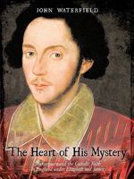 The Heart of His Mystery: Shakespeare and the Catholic Faith in England under Elizabeth and James 1440143439 Book Cover