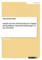 Ans�tze f�r eine Verbesserung im Umgang mit Konflikten. Informale Beziehungen in der XY-GmbH 3668123063 Book Cover