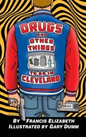 Drugs and Other Things to Do in Cleveland B0CCCQVS4F Book Cover