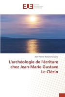 L'archéologie de l'écriture chez Jean-Marie Gustave Le Clézio 6206706923 Book Cover