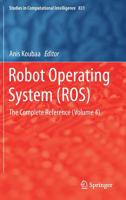 Robot Operating System (ROS) : The Complete Reference (Volume 4) 3030201899 Book Cover