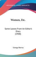 Women, Etc.: Some Leaves from an Editor's Diary 0548573700 Book Cover