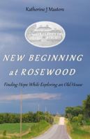 New Beginning at Rosewood: Finding Hope While Exploring an Old House 1735639206 Book Cover