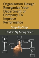 Organization Design: Reorganize Your Department or Company to Improve Performance : Step-By-Step 1718153082 Book Cover