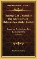 Beitrage Zur Geschichte Der Schweizerisch-Reformirten Kirche, Book 2: Zunachst Derjenigen Des Kantons Bern (1841) 1160317208 Book Cover