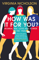 How Was It For You?: Women, Sex, Love and Power in the 1960s 0241242371 Book Cover