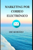 MARKETING POR CORREO ELECTRÓNICO: EMAIL MARKETING B091DYSDPL Book Cover