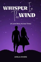 Whisper In The Wind: A Love Story Across Time B0BW23B416 Book Cover