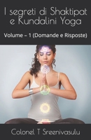 I segreti di Shaktipat e Kundalini Yoga: Volume - 1 (Domande e Risposte) B0BYB6BFJH Book Cover