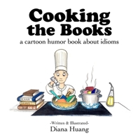 Cooking the Books: a cartoon humor book about idioms B0C91WT6GJ Book Cover