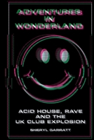 Adventures In Wonderland: Acid house, rave and the UK club explosion 1838063315 Book Cover