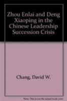 Zhou Enlai and Deng Xiaoping in the Chinese Leadership Succession Crisis 0819135879 Book Cover