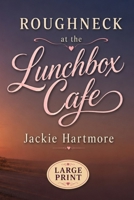 Roughneck at the Lunchbox Cafe: A Large Print Small Town Contemporary Romance B0H9VD6Z57 Book Cover