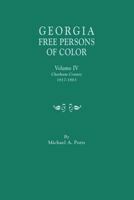 Georgia Free Persons of Color, Volume IV: Chatham County, 1817-1863 080635786X Book Cover