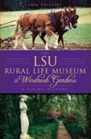 The LSU Rural Life Museum and Windrush Gardens: A Living History 1596297565 Book Cover