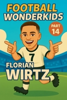Football Wonderkids: Florian Wirtz B0GH6DRRSN Book Cover