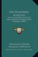 Des Euripides Alkestis: Zum Schulgebrauche Mit Erklarenden Anmerkungen Versehen (1888) 1168324246 Book Cover