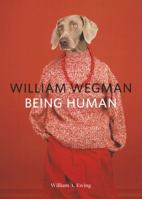 William Wegman: Being Human: 1452164991 Book Cover