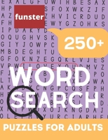 Funster 250+ Word Search Puzzles for Adults: Fun & Challenging Word Search Book for Adults with a Huge Supply and Solutions of Puzzles | Giant Puzzles ... And Seniors! B08LR4L5L3 Book Cover