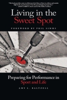 Living in the Sweet Spot: Preparing for Performance in Sport and Life 1935412094 Book Cover