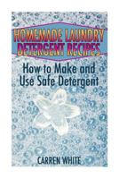 Homemade Laundry Detergent Recipes: How to Make and Use Safe Detergent: (Essential Oils, Aromatherapy) 1543217427 Book Cover