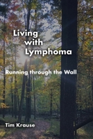 Living with Lymphoma: Running through the Wall B0F3VLJ6X8 Book Cover