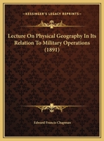 Lecture On Physical Geography In Its Relation To Military Operations 1120634911 Book Cover