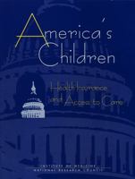 America's Children: Health Insurance and Access to Care 0309065607 Book Cover