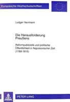 Die Herausforderung Preußens: Reformpublizistik Und Politische Oeffentlichkeit in Napoleonischer Zeit (1789-1815) 3631330863 Book Cover