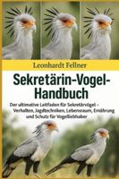 SEKRETÄRIN-VOGEL-HANDBUCH: Der ultimative Leitfaden für Sekretärvögel – Verhalten, Jagdtechniken, Lebensraum, Ernährung und Schutz für Vogelliebhaber B0G4GT8C47 Book Cover