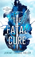 Fatal Cure : The Metalwood Saga Book Four 1965990126 Book Cover