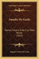 Amadis De Gaule: Poeme, Faisant Suite A La Table Ronde (1813) 1168129613 Book Cover