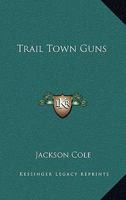 Trail Town Guns 1163165441 Book Cover