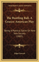 The Buntling ball: A Graeco-American play (The Leisure class in America) 0548566968 Book Cover