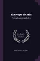 The Prayer of Christ: That His People Might Be One 1378150732 Book Cover
