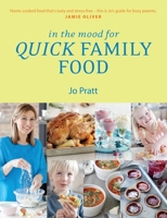 In the Mood for Quick Family Food: Simple, Fast and Delicious Recipes for Every Family 1848992947 Book Cover