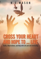 Cross Your Heart And Hope To...Live: Truths, Observations, And Help With Life And Life Everlasting B097XH3ZG6 Book Cover