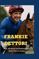 Frankie Dettori: Risk, Rivalries,and Redemption: More Than A Jockey B0FPWP3ZQG Book Cover
