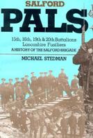 Salford Pals: A History of the Salford Brigade: 15th, 16th, 19th and 20th Battalions Lancashire Fusiliers 0850523567 Book Cover