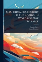 Mrs. Trimmer's History Of The Robins. In Words Of One Syllable 1024492451 Book Cover