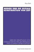 Medien Und Die Soziale Konstruktion Von Zeit: Uber Die Vermittlung Von Gesellschaftlicher Zeitordnung Und Sozialem Zeitbewusstsein 3531126296 Book Cover