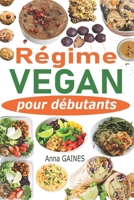 Régime vegan pour débutants: Guide de cuisine vegan pour tous les jours et préparation des repas en moins de 2h pour toute la semaine + 40 recettes ... sans gluten et sans lait B08CG8G8KL Book Cover