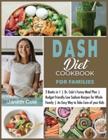 DASH Diet Cookbook For Families: 2 Books in 1 Dr. Cole's Funny Meal Plan Budget Friendly Low Sodium Recipes for Whole Family An Easy Way to Take Care of your Kids 1803014989 Book Cover