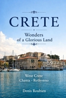 Crete. Wonders of a glorious land: Part I: West Crete (Chania - Rethymno) B0B727R99Q Book Cover